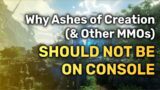 Why Ashes of Creation (and other MMOs) Should AVOID Console